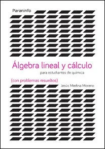 Álgebra lineal y cálculo para estudiantes de químicas (con problemas resueltos)