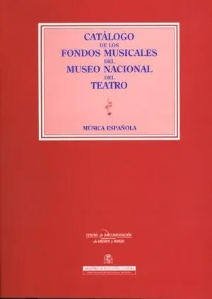 Catálogo de los fondos musicales del Museo Nacional del Teatro: música española