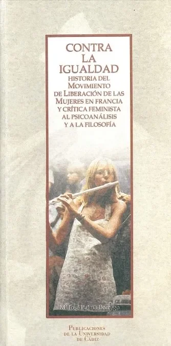 Contra la igualdad. historia del movimiento de liberacion de las mujeres en francia y critica femini