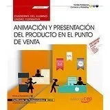 Cuaderno del alumno. Animación y presentación del producto en el punto de venta (UF0034). Certificados de profesionalidad. Actividades de venta (COMV0108)