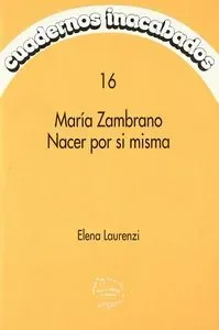 Cuadernos inacabados 16 maria zambrano nace si misma