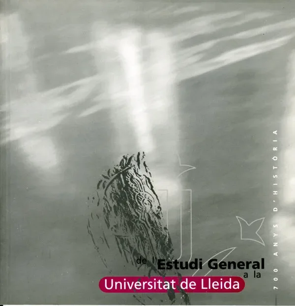 De l´Estudi General a la Universitat de Lleida, 700 anys d´història.