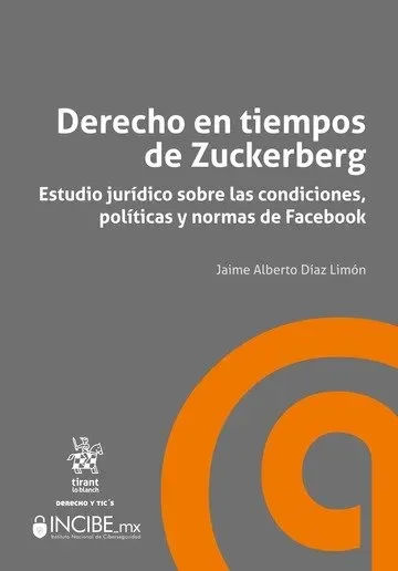 Derecho en tiempos de Zuckerberg Estudio jurídico sobre las condiciones, políticas y normas de Facebook