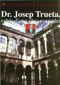 Dr. Josep Trueta, esbós d´una obra exemplar