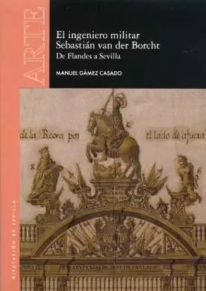 El ingeniero militar Sebastián van der Borcht. De Flandes a Sevilla