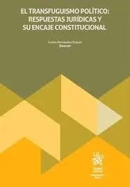 El transfuguismo politico: respuestas juridicas y su encaje constitucional