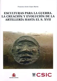 Esculturas para la guerra. La creación y evolución de la artillería desde sus comienzos hasta finales del siglo XVII
