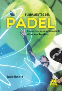 Fundamentos del pádel. Los secretos de un entrenamiento eficaz para deportistas