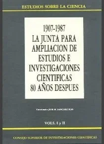 La Junta para la Ampliación de Estudios e Investigaciones Científicas 80 años después (1907-1987) (2 vols.)