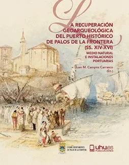 La recuperación geoarqueológica del puerto histórico de palos de la frontera (ss. xiv-xvi)
