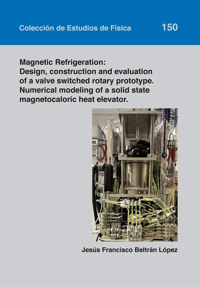 Magnetic Refrigeration: Design, construction and evaluation of a valve switched rotary prototype. Numerical modeling of a solid state magnetocaloric heat elevat