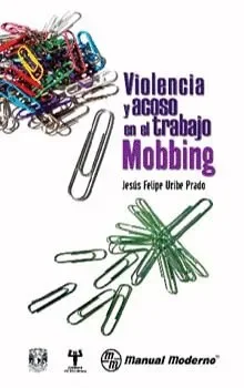 Mobbing. violencia y acoso en el trabajo