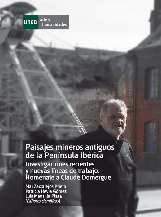 Paisajes mineros antiguos en la Península Ibérica. Investigaciones recientes y nuevas líneas de trabajo. Homenaje a Calude Domergue
