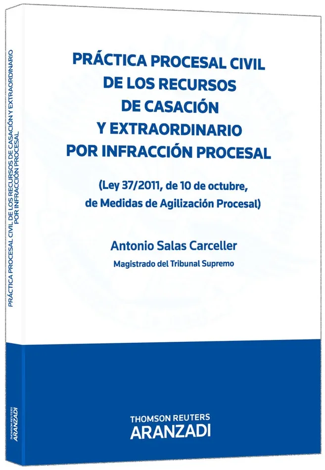 Práctica procesal civil de los Recursos de Casación y Extraordinario por infracción procesal – (Ley 37/2011, de 10 de octubre, de medidas de Agilización Procesa