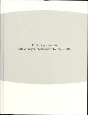 Primera generación. Arte e imagen en movimiento (1963-1986)