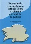 Repensando o autogoberno: Estudos sobre a reforma do estatuto de Galicia