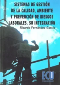 Sistemas de gestión de la calidad, ambiente y prevención de riesgos laborales. Su integración