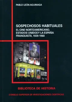 Sospechosos habituales. El cine norteamericano, Estados Unidos y la España franquista, 1939-1960.