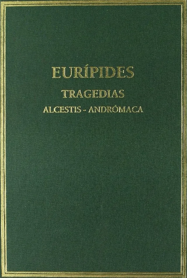 Tragedias. Vol. I. Alcestis. Andrómaca